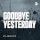 Goodbye Yesterday
