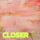 Closer
