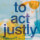 To Act Justly