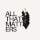 All That Matters