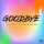 Goodbye