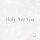 Holy Are You