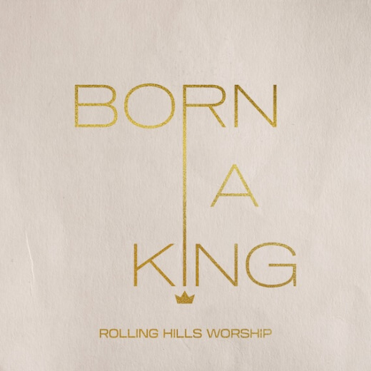 Born A King by Rolling Hills Worship | MultiTracks.com