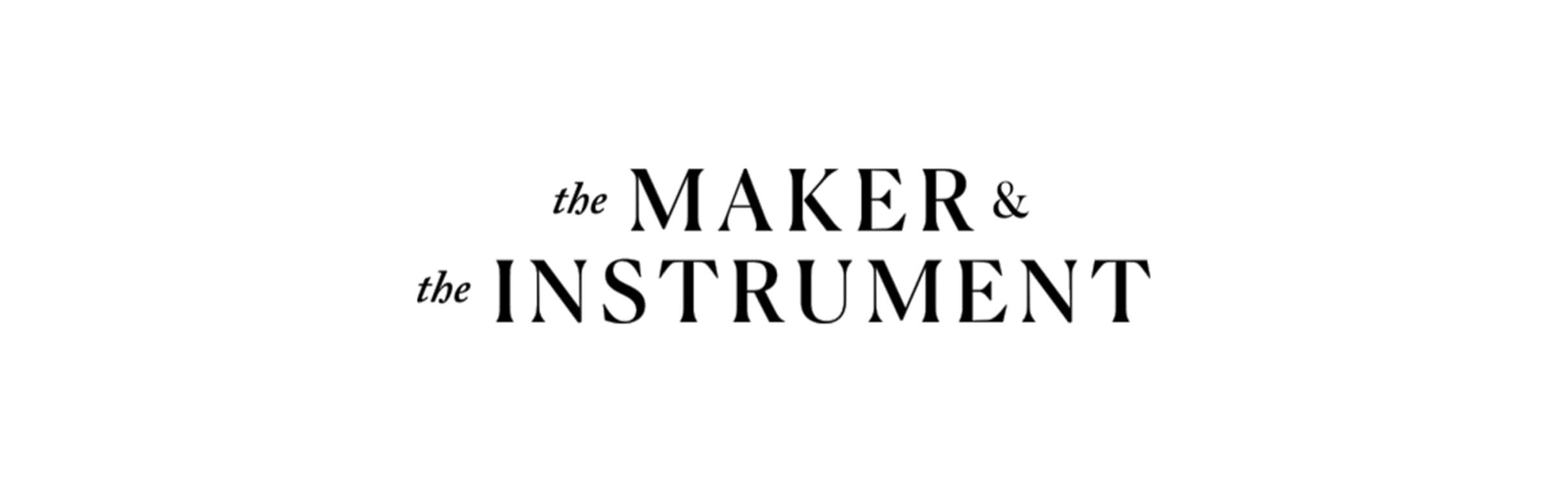 The Maker & The Instrument