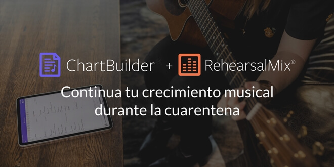 Continua tu crecimiento musical durante la cuarentena con ChartBuilder y RehearsalMix