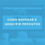 Como Navegar e Adquirir Produtos                  